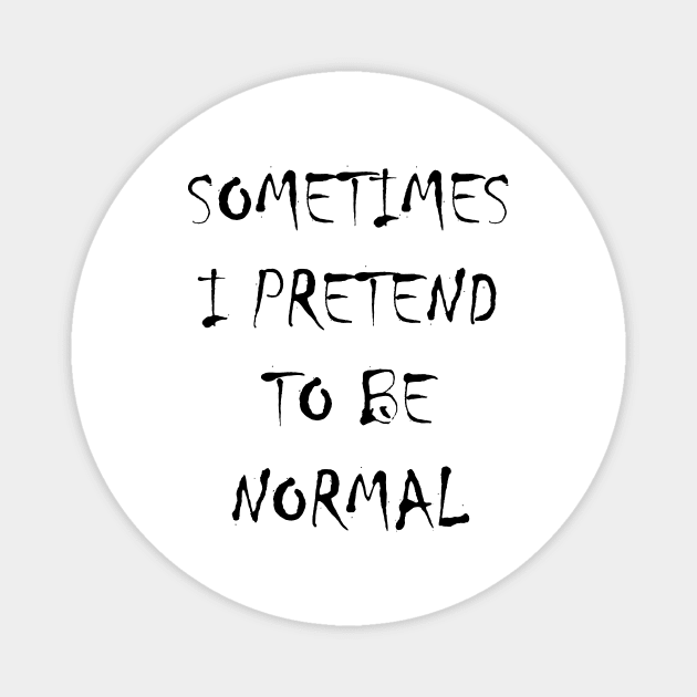 Sometimes I pretend to be normal Magnet by Art by Awais Khan